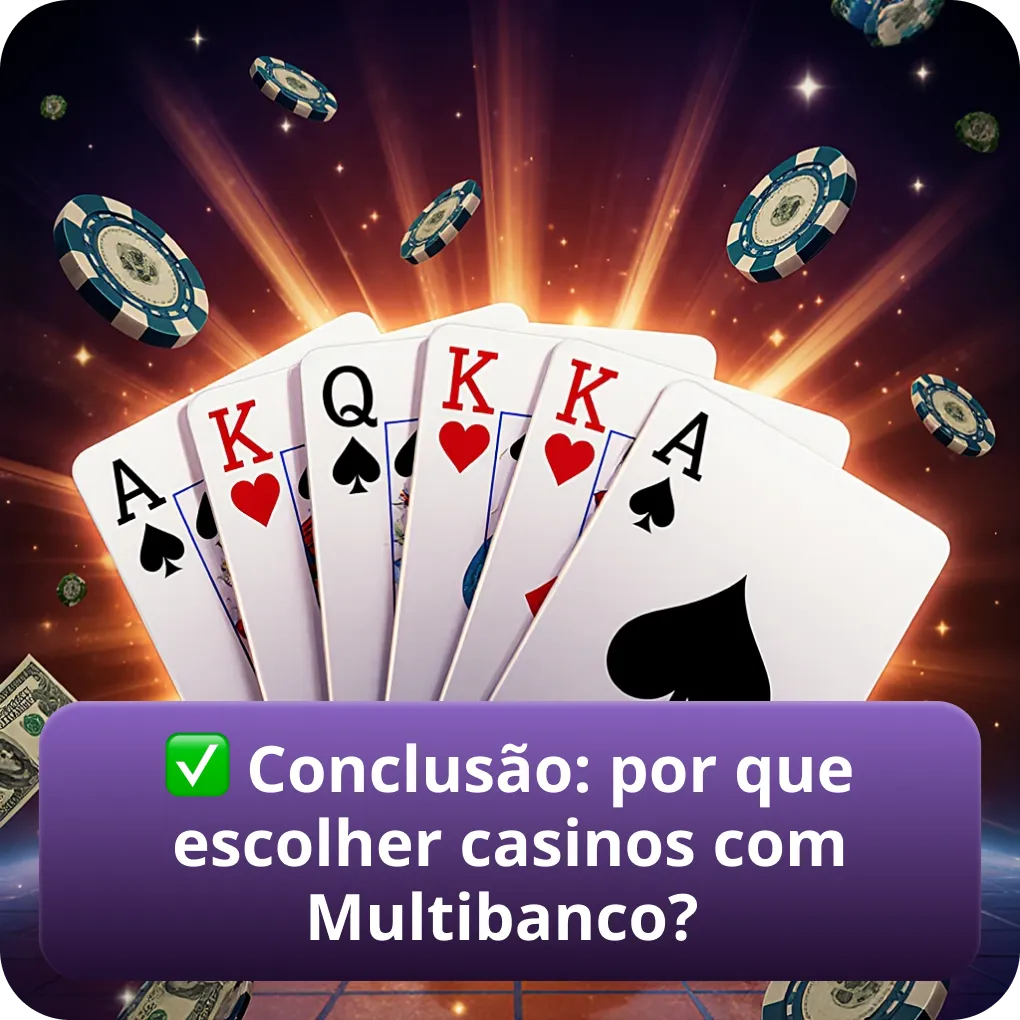 Conclusão: motivos para escolher casinos com Multibanco em Portugal